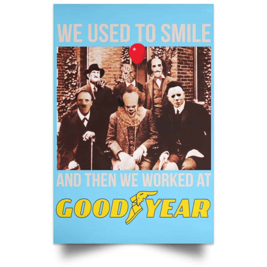 We Used To Smile And Then We Worked At Goodyear Posters