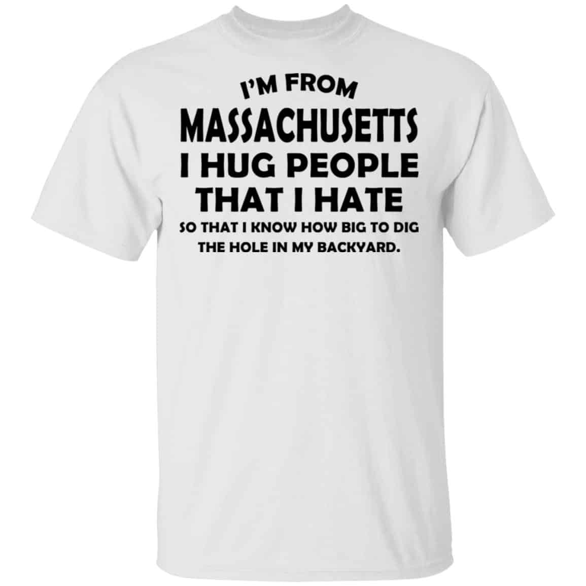 I’m From Massachusetts I Hug People That I Hate Shirt, Hoodie, Tank