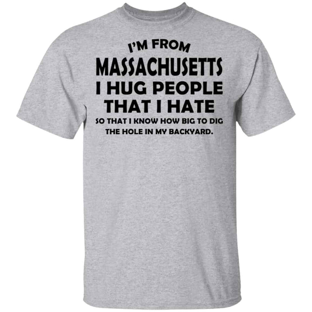 I’m From Massachusetts I Hug People That I Hate Shirt, Hoodie, Tank