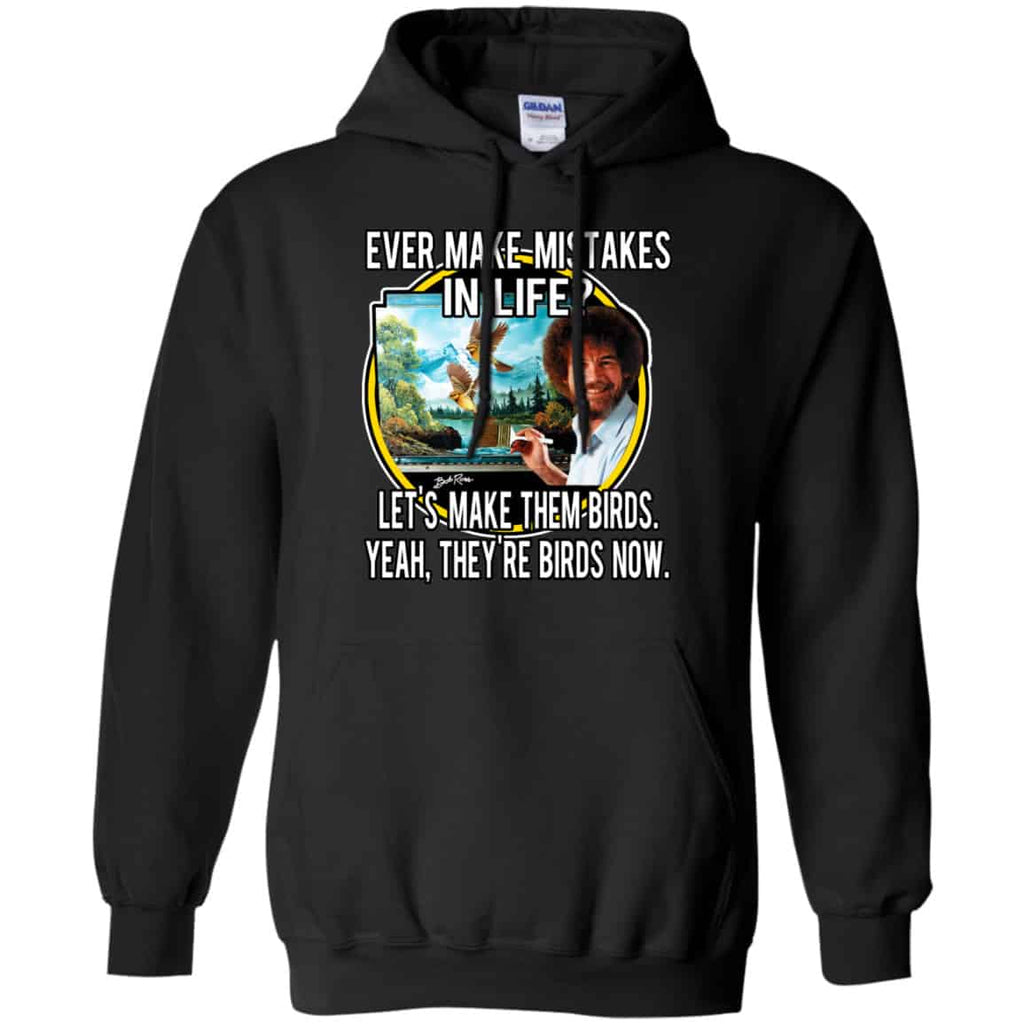 Bob Ross: Ever Make Mistakes In Life Let’s Make Them Birds Yeah They’re Birds Now Shirt, Hoodie, Tank