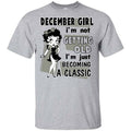 December Girl I’m Not Getting Old I’m Just Becoming A Classic Shirt, Hoodie, Tank