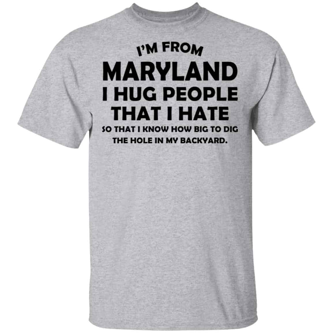 I’m From Maryland I Hug People That I Hate Shirt, Hoodie, Tank