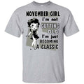 November Girl I’m Not Getting Old I’m Just Becoming A Classic Shirt, Hoodie, Tank
