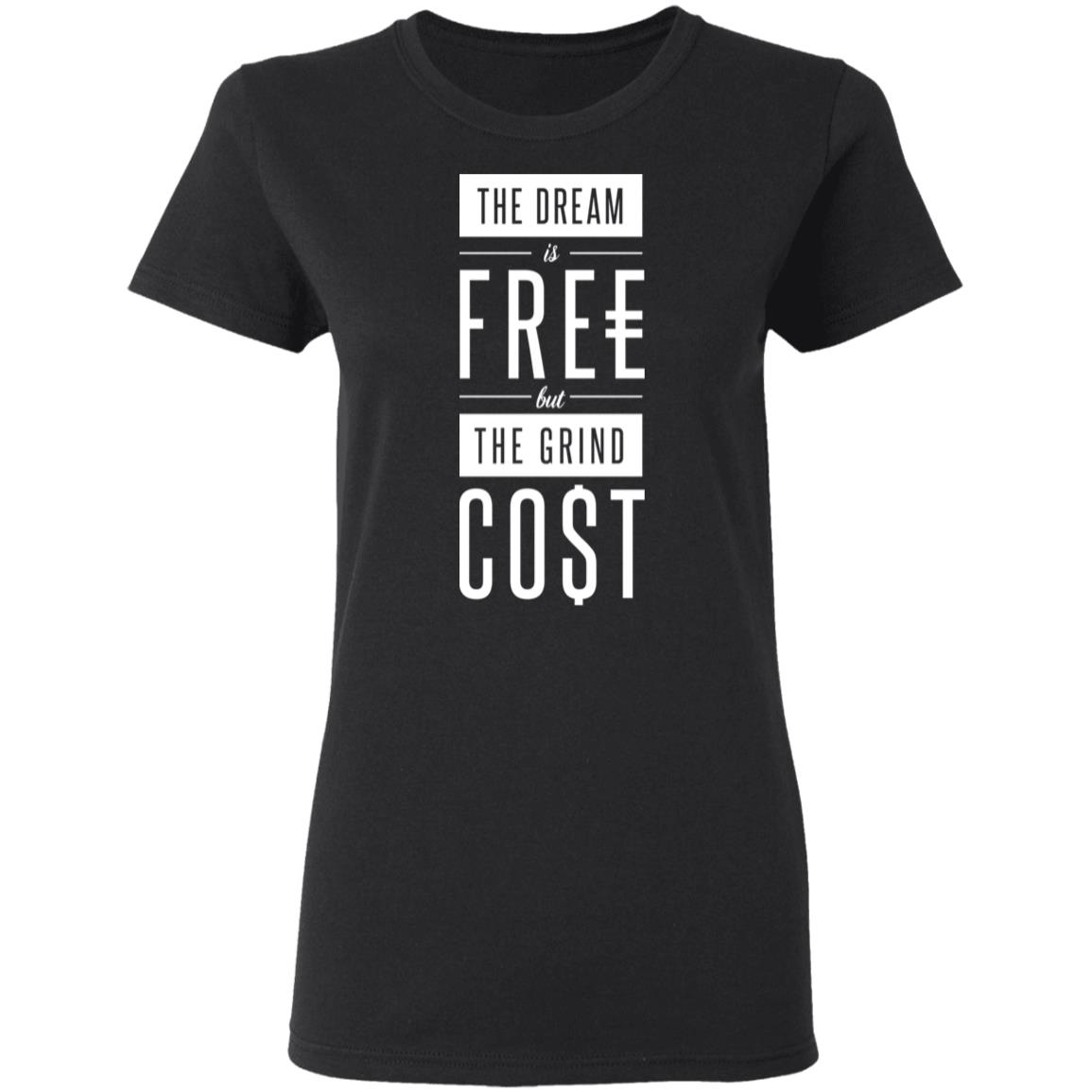 The Dream Is Free But The Grind Cost Shirt, Hoodie, Tank