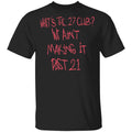 What’s The 27 Club We Ain’t Making It Past 21 Shirt, Hoodie, Tank