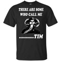 There Are Some Who Call Me … Tim Shirt, Hoodie, Tank