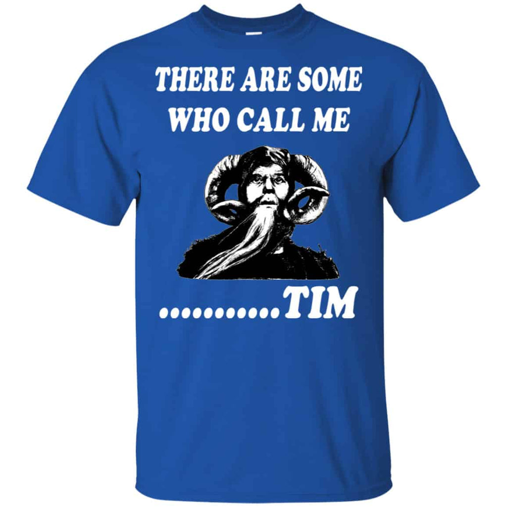 There Are Some Who Call Me … Tim Shirt, Hoodie, Tank