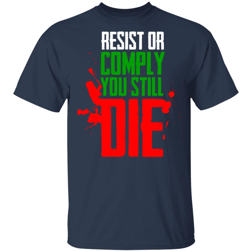 Resist Comply You Still Die Shirt, Hoodie, Tank
