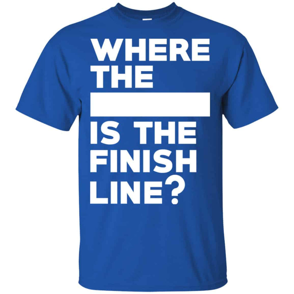 Where The Blank Is The Finish Line Shirt, Hoodie, Tank