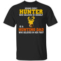 Behind Every Hunter Who Believes In Herself Is A Hunting Dad Who Believes In Her First Shirt, Hoodie, Tank