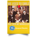 We Used To Smile And Then We Worked At General Electric Posters