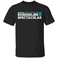 Those Are Borderline Spectacular Shirt, Hoodie, Tank