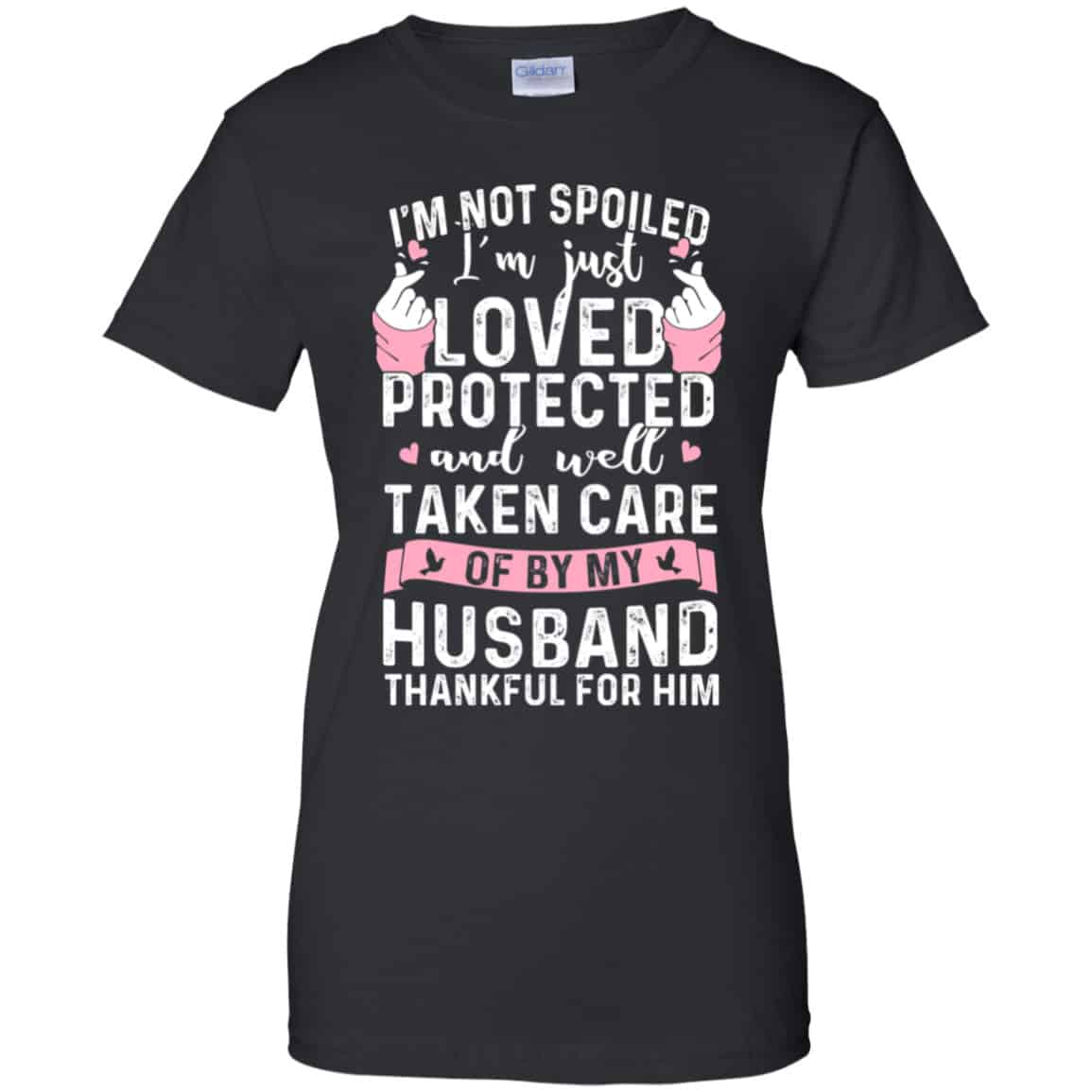 I’m Not Spoiled I’m Just Loved Protected And Well Taken Care Of By My Husband Shirt, Hoodie, Tank