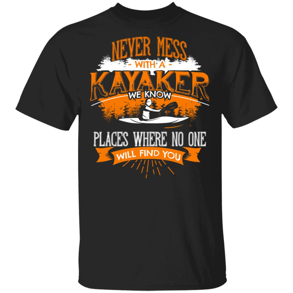 Never Mess With A Kayaker We Know Places Where No One Will Find You Shirt, Hoodie, Tank