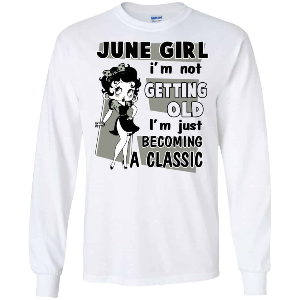 June Girl I’m Not Getting Old I’m Just Becoming A Classic Shirt, Hoodie, Tank