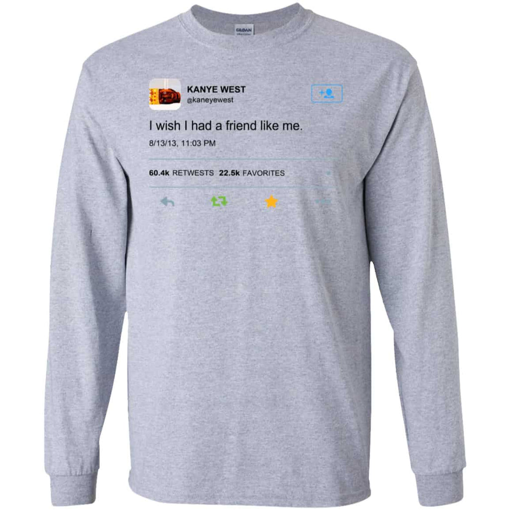 Kanye West I Wish I Had A Friend Like Me Shirt, Hoodie, Tank