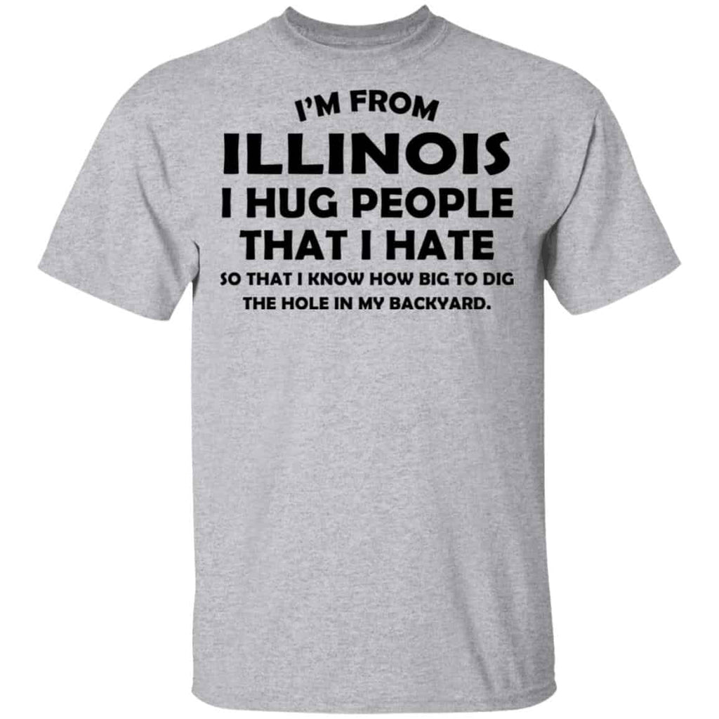 I’m From Illinois I Hug People That I Hate Shirt, Hoodie, Tank