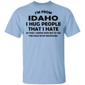 I’m From Idaho I Hug People That I Hate Shirt, Hoodie, Tank