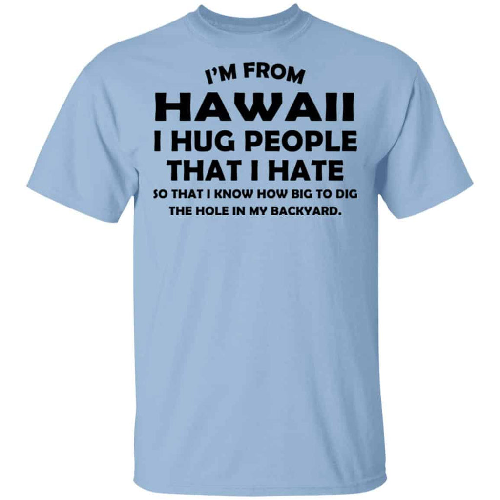 I’m From Hawaii I Hug People That I Hate Shirt, Hoodie, Tank