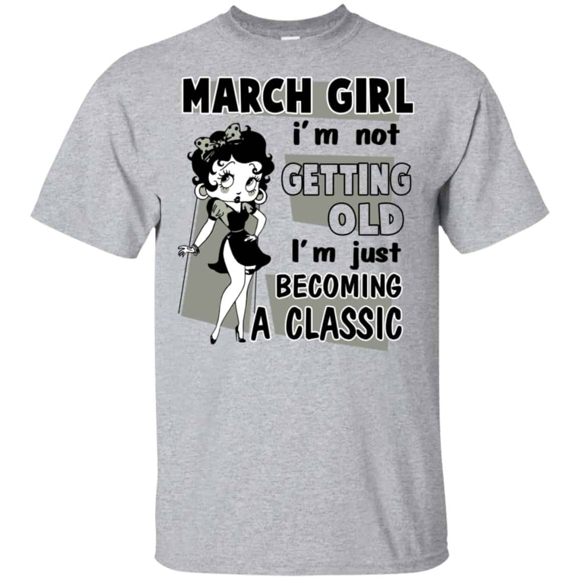 March Girl I’m Not Getting Old I’m Just Becoming A Classic Shirt, Hoodie, Tank