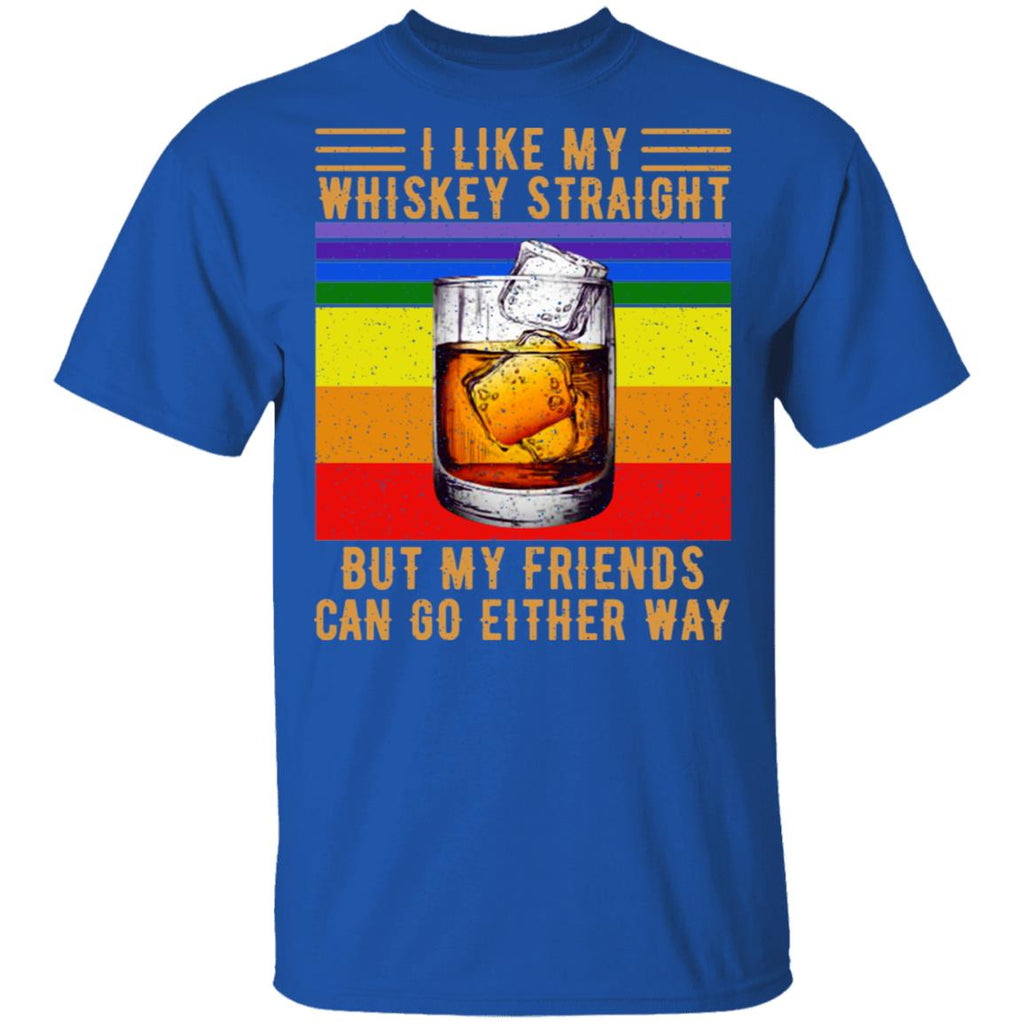 I Like My Whiskey Straight But My Friends Can Go Either Way Shirt, Hoodie, Tank