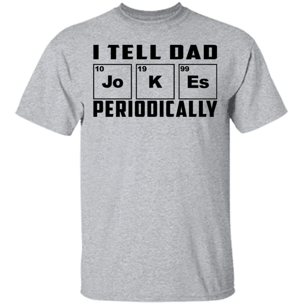 I Tell Dad Jokes Periodically Shirt, Hoodie, Tank