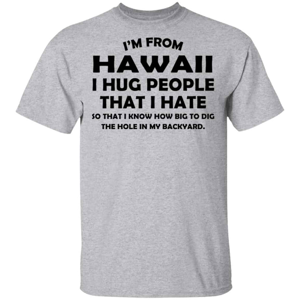 I’m From Hawaii I Hug People That I Hate Shirt, Hoodie, Tank