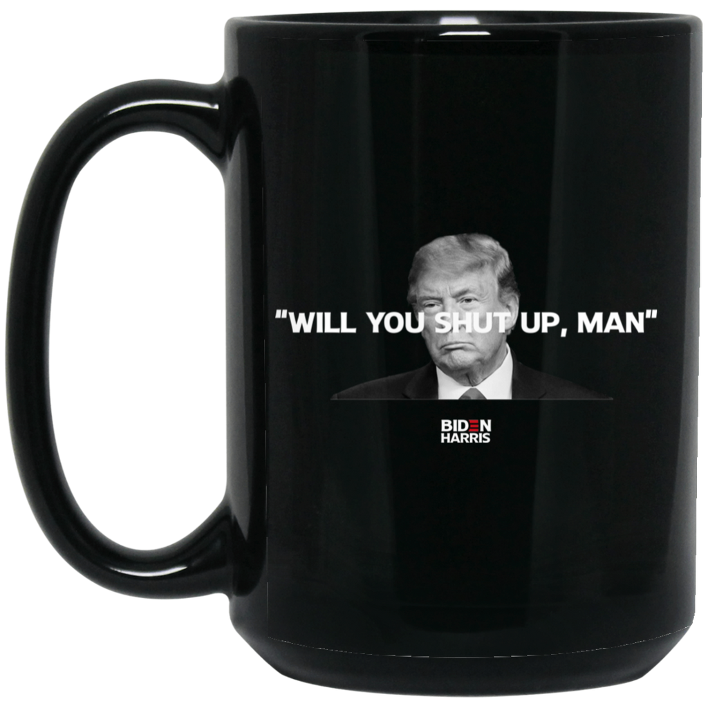 Will You Shut Up Man Biden Harris Anti Donald Trump 2020 Mug