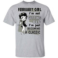 February Girl I’m Not Getting Old I’m Just Becoming A Classic Shirt, Hoodie, Tank