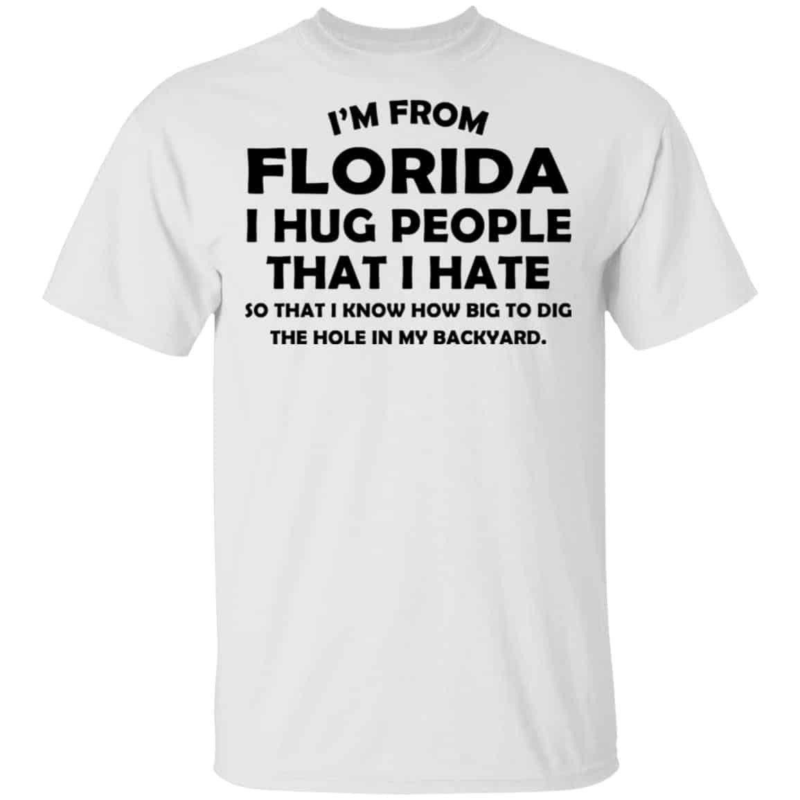I’m From Florida I Hug People That I Hate Shirt, Hoodie, Tank