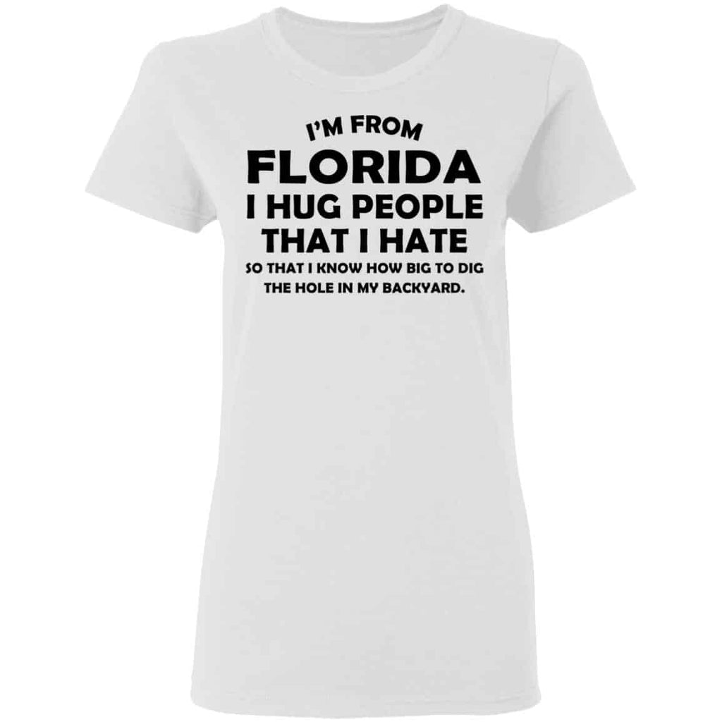 I’m From Florida I Hug People That I Hate Shirt, Hoodie, Tank