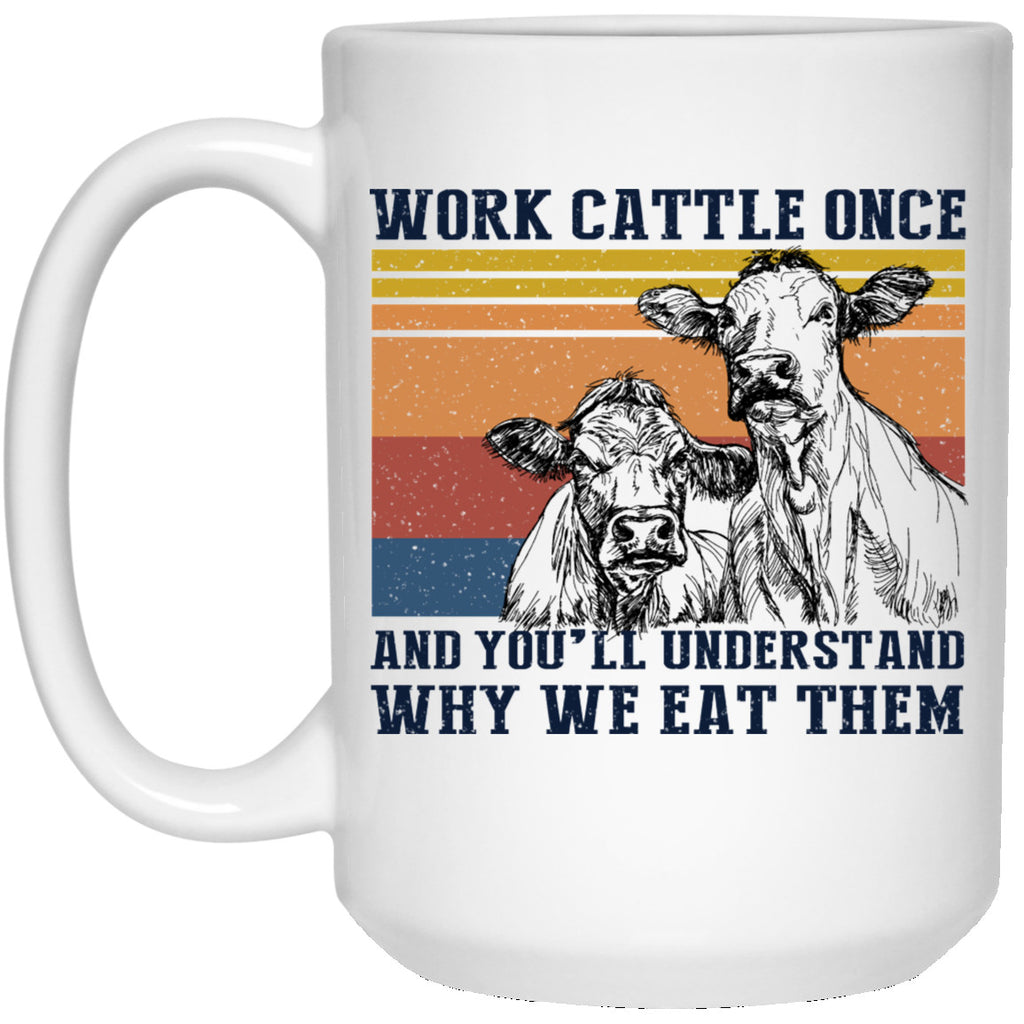 Cows Work Cattle Once And You’ll Understand Why We Eat Them Mug
