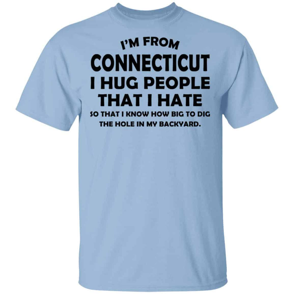 I’m From Connecticut I Hug People That I Hate Shirt, Hoodie, Tank