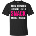 Torn Between Looking Like A Snack And Eating One Shirt, Hoodie, Tank