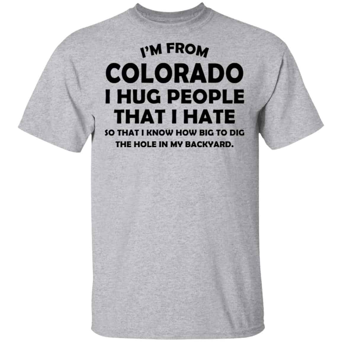 I’m From Colorado I Hug People That I Hate Shirt, Hoodie, Tank