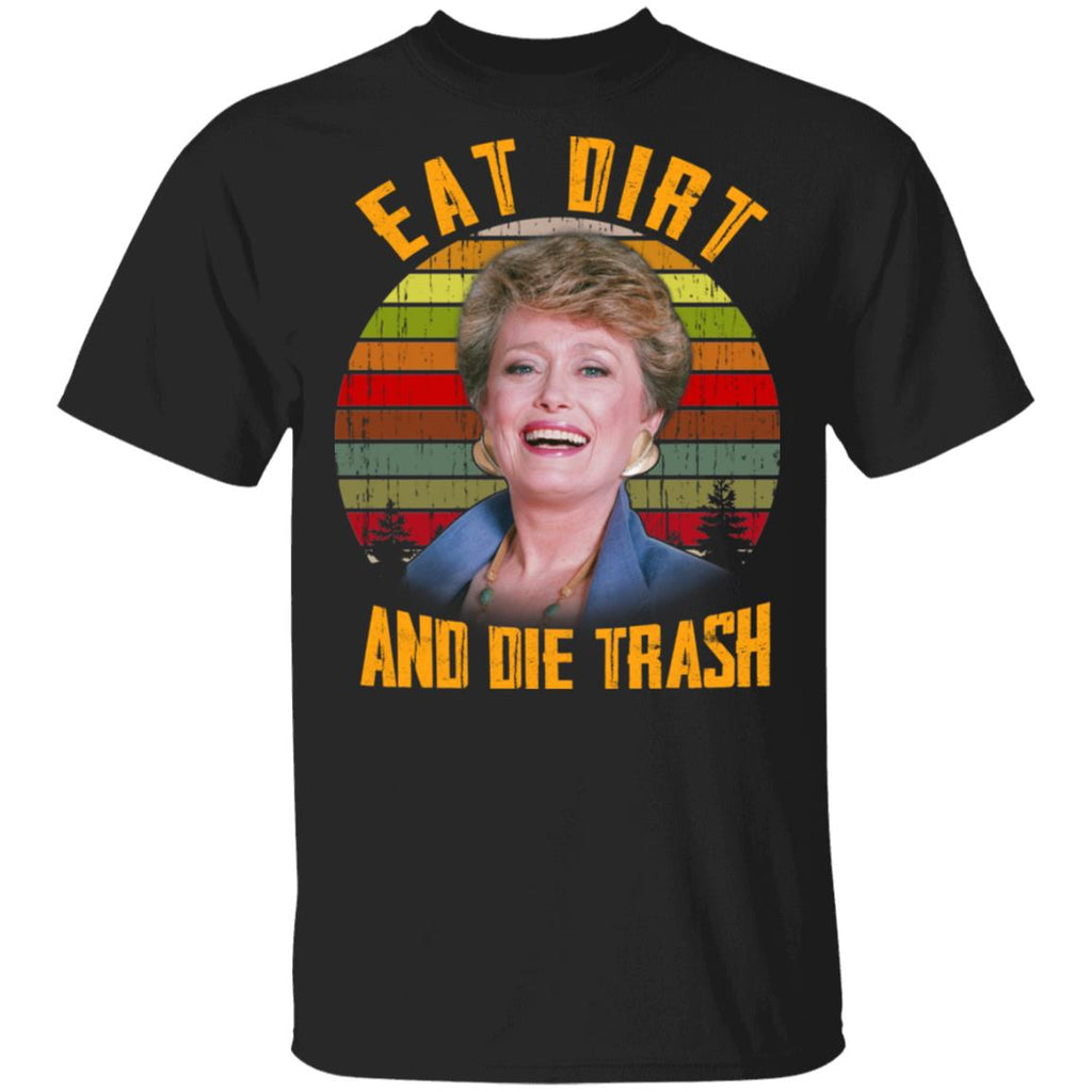 Eat Dirt And Die Trash Golden Girls Shirt, Hoodie, Tank