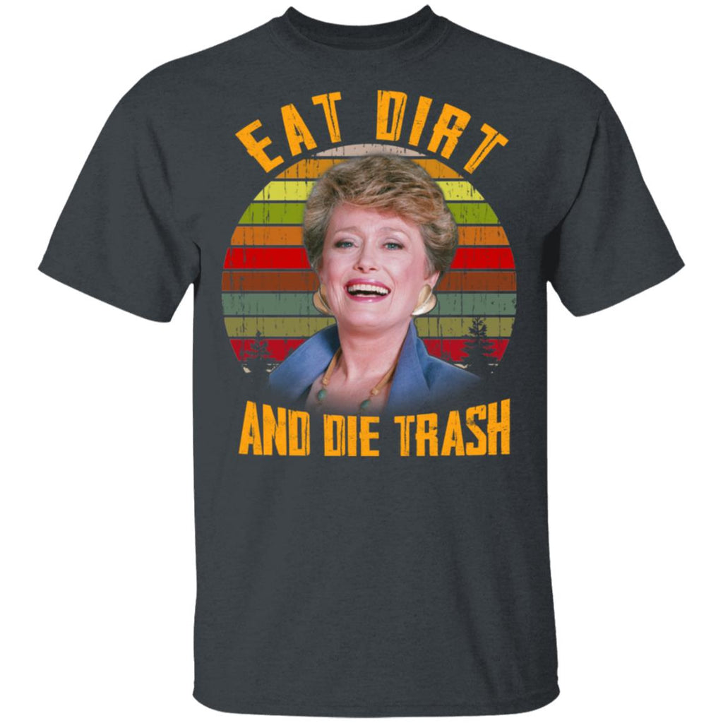 Eat Dirt And Die Trash Golden Girls Shirt, Hoodie, Tank