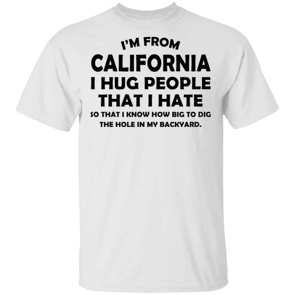 I’m From California I Hug People That I Hate Shirt, Hoodie, Tank