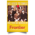We Used To Smile And Then We Worked At Frontier Posters