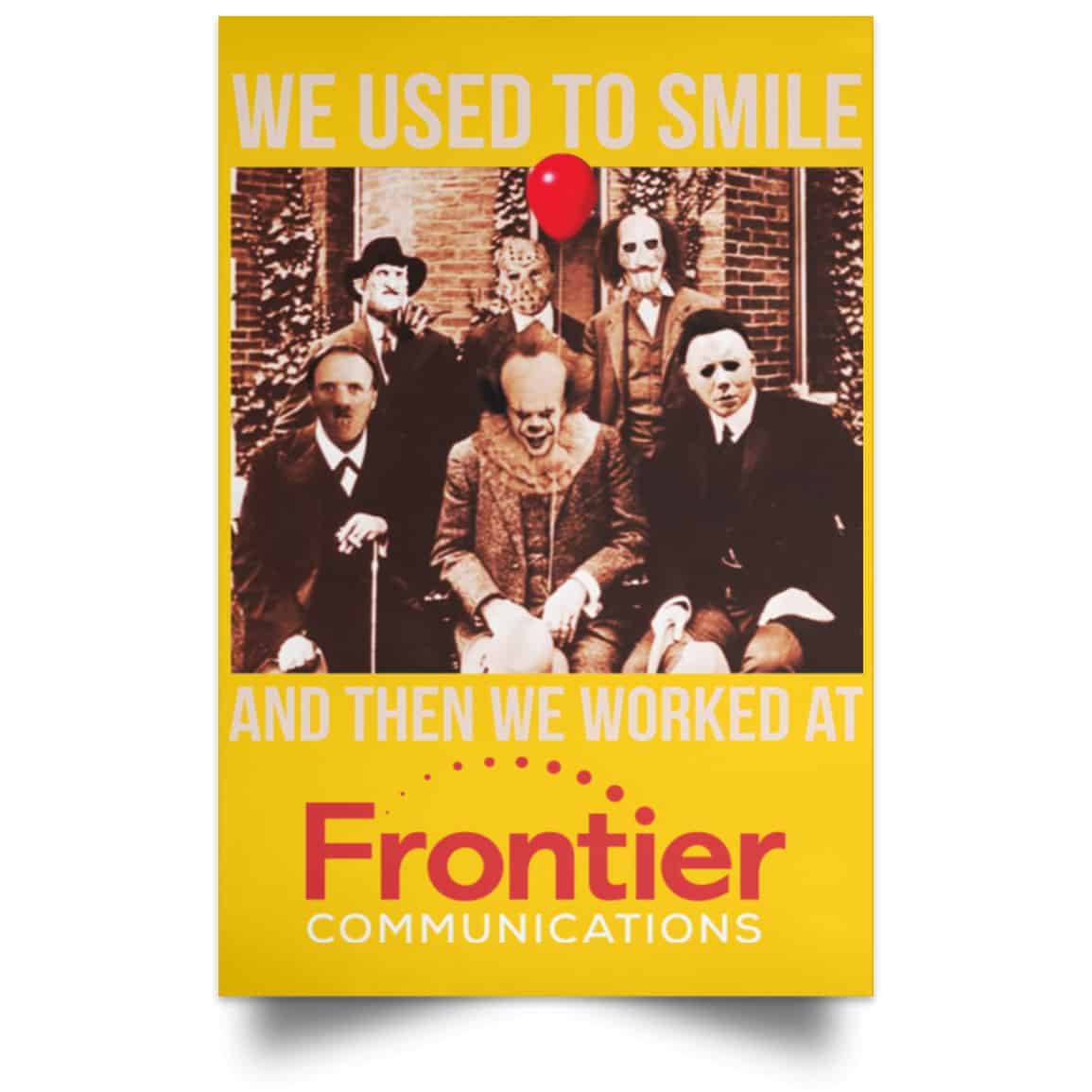 We Used To Smile And Then We Worked At Frontier Posters