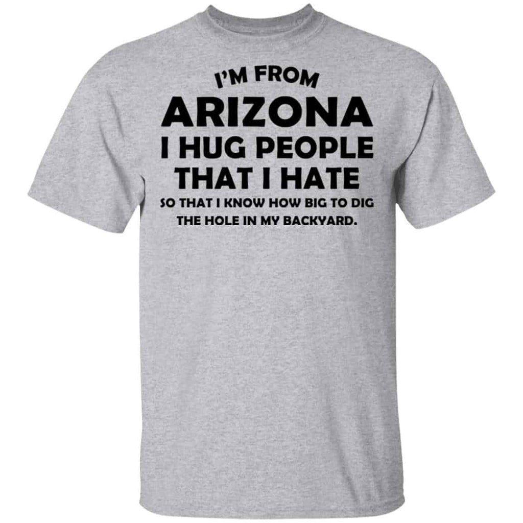 I’m From Arizona I Hug People That I Hate Shirt, Hoodie, Tank