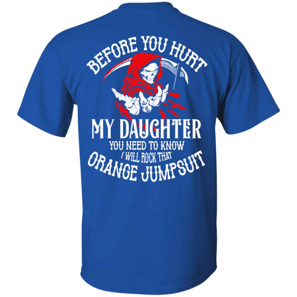 Before You Hurt My Daughter You Need To Know I Will Rock That Orange Jumpsuit Shirt, Hoodie, Tank