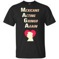 Mexicans Acting Gringo Again MAGA Love Trump Shirt, Hoodie, Tank