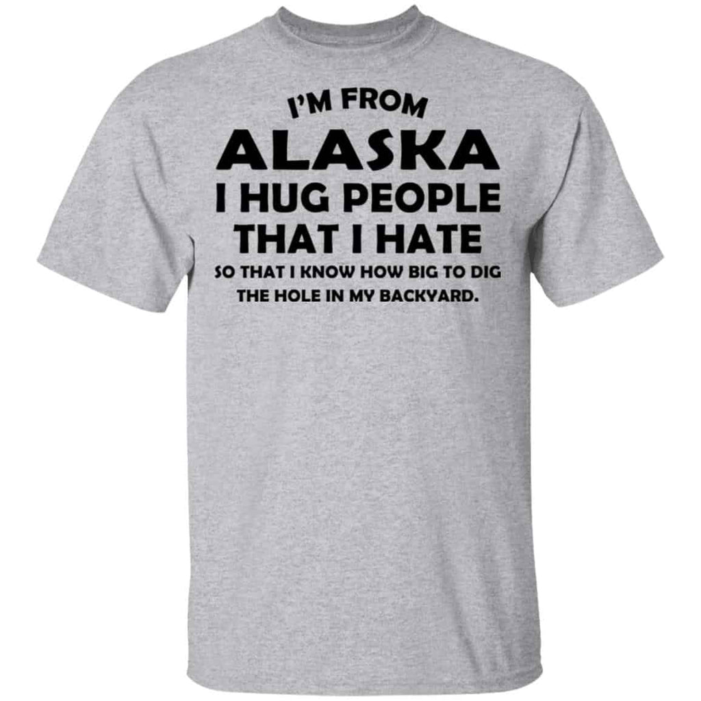 I’m From Alaska I Hug People That I Hate Shirt, Hoodie, Tank