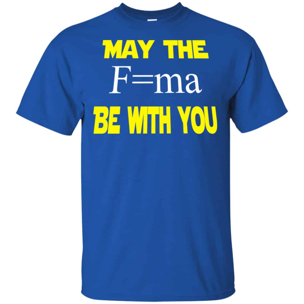May The Mass Times Acceleration Be With You Shirt, Hoodie, Tank