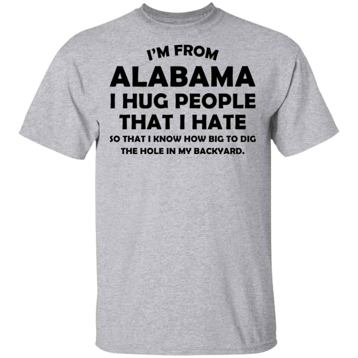 I’m From Alabama I Hug People That I Hate Shirt, Hoodie, Tank