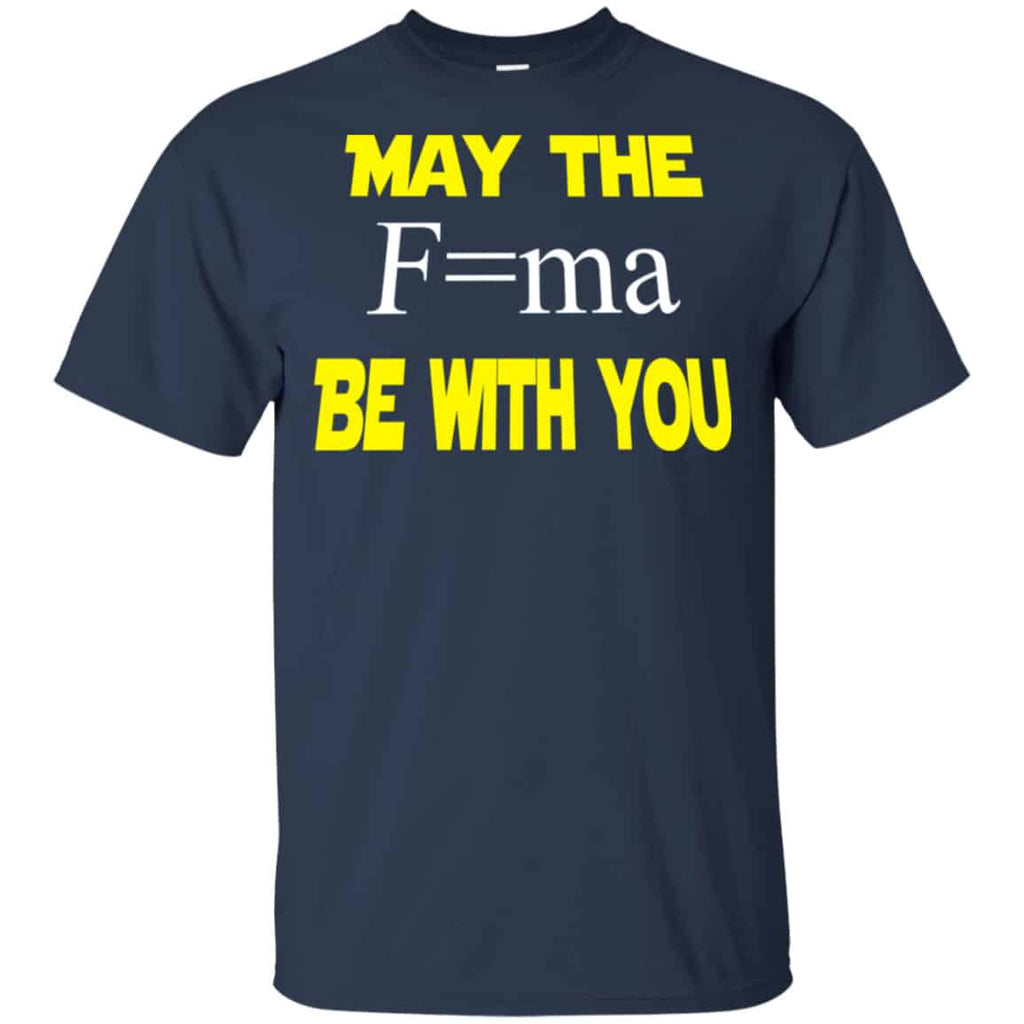 May The Mass Times Acceleration Be With You Shirt, Hoodie, Tank