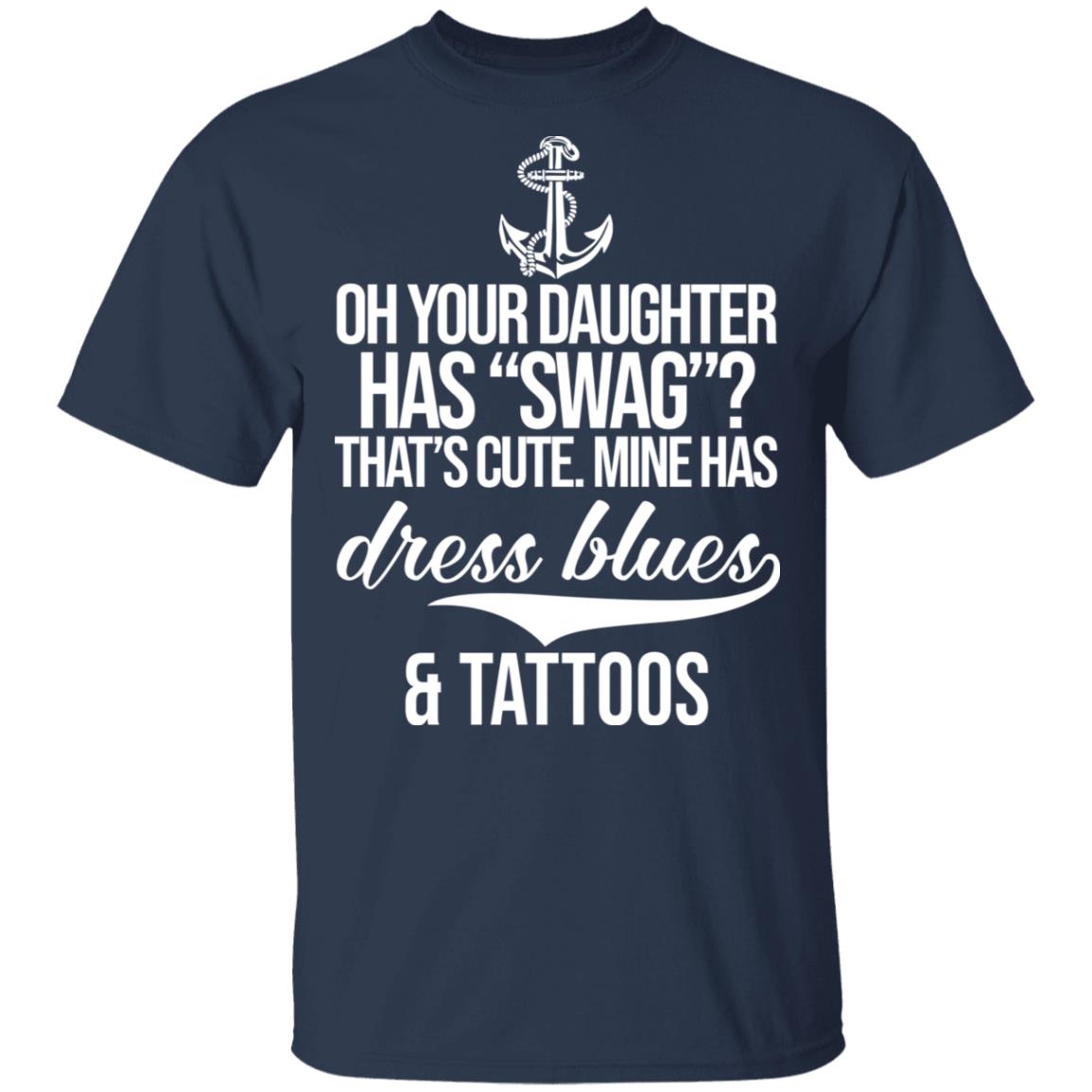 Your Daughter Has Swag Mine Has Dress Blues And Tattoos Shirt, Hoodie, Tank