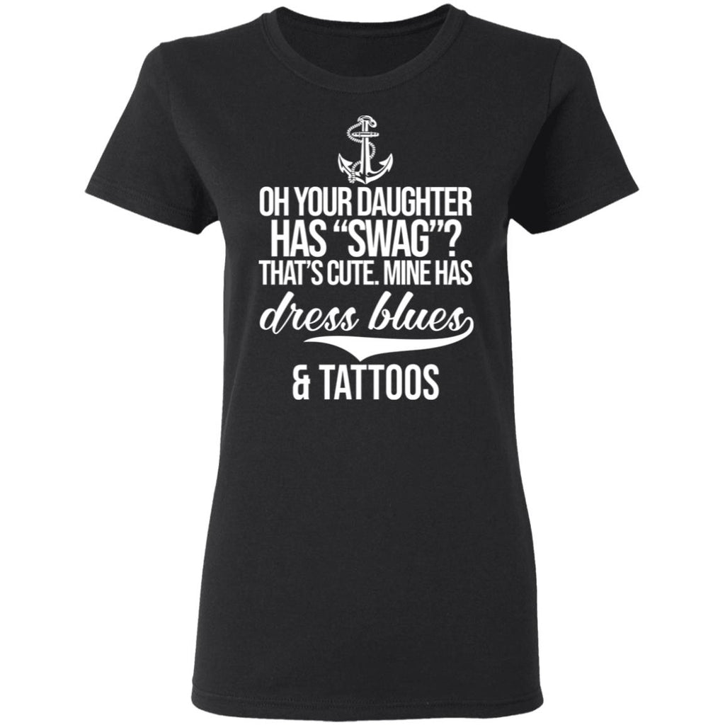 Your Daughter Has Swag Mine Has Dress Blues And Tattoos Shirt, Hoodie, Tank