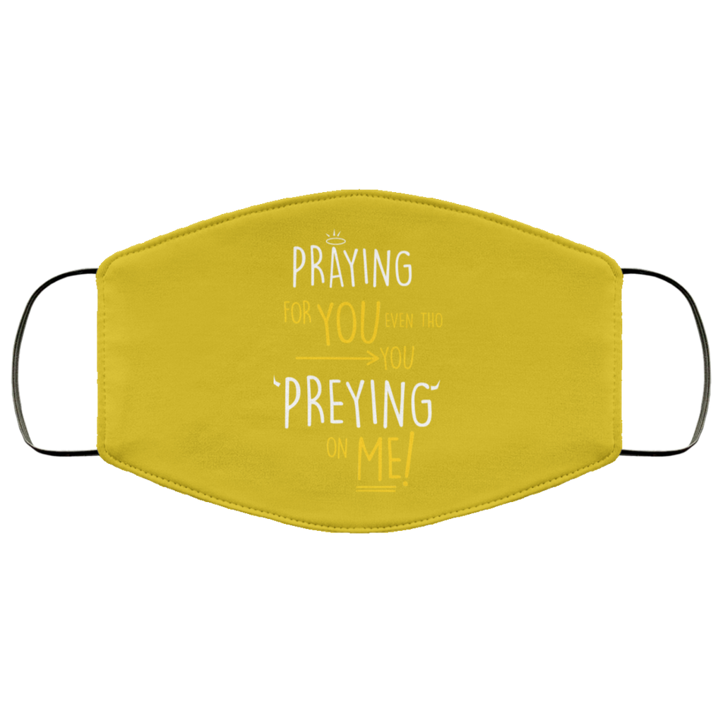 Praying For You Even Tho You Preying On Me Face Mask